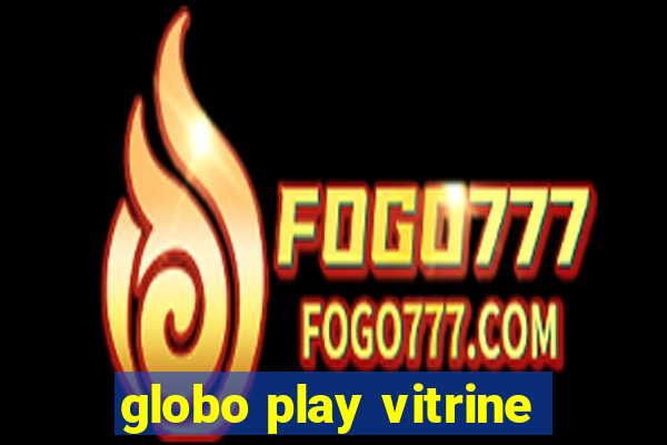 globo play vitrine